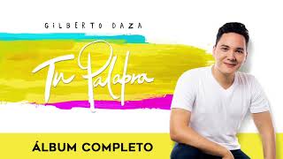 Gilberto Daza  Tu Palabra  Álbum completo  1 Hora de Música Cristiana con Gilberto Daza [upl. by Eudoca]