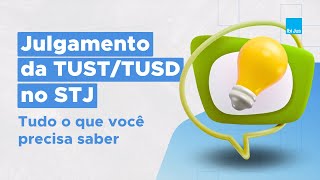 Julgamento da TUSTTUSD no STJ tudo o que você precisa saber [upl. by Clover151]