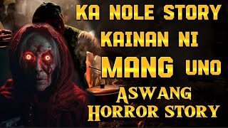 KA NOLE STORY KAINAN NI MANG UNO ASWANG HORROR STORY pinoyhorrorstory [upl. by Samid463]