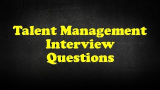 Talent Management Interview Questions [upl. by Milda242]