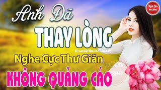 Anh Đã Thay Lòng Người Tình Không Đến✪ LK Nhạc Vàng Xưa Toàn Bài Hay Bất Hủ Gây Nghiện Cực Thư Giãn [upl. by Chally]