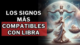 Los signos MÁS COMPATIBLES con Libra [upl. by Nnaeerb279]