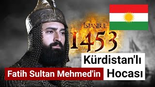 Fatih Sultan Mehmedin Kürdistanlı Hocası Ve İstanbulun Fethiyle Gizli Gerçekler [upl. by Nirre]