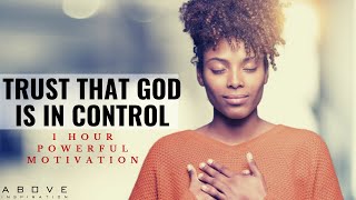 TRUST THAT GOD IS IN CONTROL  1 Hour Powerful Christian Motivation  Inspirational amp Motivational [upl. by Raoul]