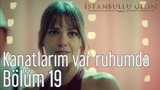 İstanbullu Gelin 19 Bölüm  Aslı Enver  Kanatlarım Var Ruhumda [upl. by Conners]