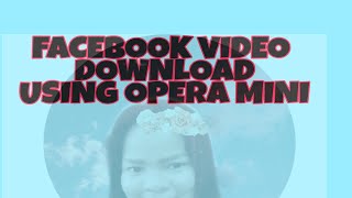 HOW TO DOWNLOAD VIDEOS IN FACEBOOK USING OPERA MINI TUTORIAL [upl. by Briny673]