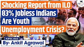 Unemployment Crisis 83 of Jobless Indians Are Youth Says International Labour Organisation  UPSC [upl. by Toft978]