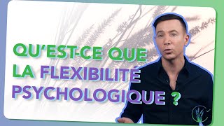 Qu’estce que la flexibilité psychologique [upl. by Zetnahs291]