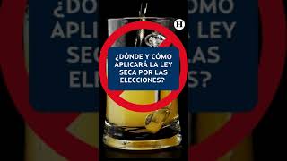 Elecciones 2024  ¿Cómo y en qué estados aplicará la ley seca [upl. by Aikim]