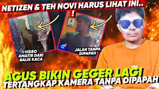 GEGER AGUS TERTANGKAP KAMERA DIBALIK KACA BERJALAN NORMAL TANPA DIPAPAH TEH NOVI HARUS LIHAT INI [upl. by Nabe]