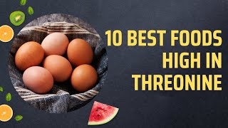 10 Best Foods High In Threonine [upl. by Selin]