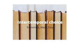 Intertemporal choice  Macroeconomics  EconomicsMadeEasy [upl. by Pradeep]