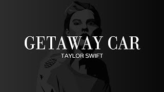 Getaway Car II Taylor Swift Lyrics [upl. by Natividad]