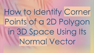 How to Identify Corner Points of a 2D Polygon in 3D Space Using Its Normal Vector [upl. by Yerga80]