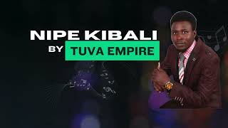 NIPE KIBALI BY TUVA EMPIRE OFFICIAL LYRICAL AUDIO [upl. by Ahsetal]