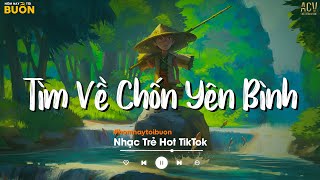 Nhiều Khi Ta Muốn Tìm Về Chốn Yên Bình  Sầu Tương Tư Ân Tình Sang Trang  Nhạc Trẻ Hay Nhất 2024 [upl. by Ehrsam547]