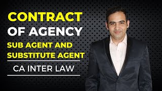 Contract of Agency  Sub Agent and Substitute Agent  Sanyog Vyas [upl. by Adnamahs]