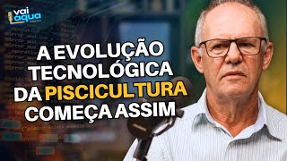 A EVOLUÇÃO TECNOLÓGICA DA PISCICULTURA  Vai Aqua Podcast 002 [upl. by Bock]