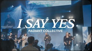 I Say Yes  Worship Moment at Radiant Church  Radiant Collective [upl. by Etnemelc]