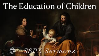 The Education of Children  SSPX Sermons [upl. by Lim]