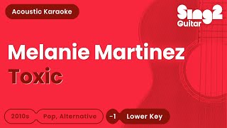 Melanie Martinez  Toxic Lower Key Karaoke Acoustic [upl. by Ahsyak]