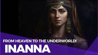 Inanna The Goddess Who Defied the Underworld [upl. by Stevie292]