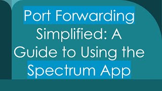 Port Forwarding Simplified A Guide to Using the Spectrum App [upl. by Irollam145]