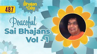 487  Peaceful Sai Bhajans Vol  1  Sri Sathya Sai Bhajans [upl. by Whitnell]