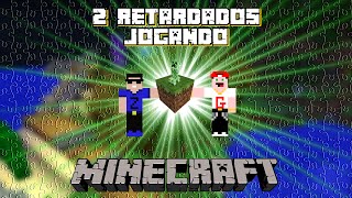 2 Retardados Jogando Minecraft [upl. by Akiemaj933]