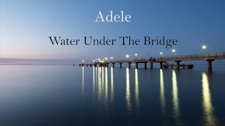 Adele  Water Under the Bridge LYRICS [upl. by Shiri]