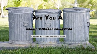 Are You a Gossip Garbage Collector GOSSIPERBACKBITERSare you a gossip garbage collector [upl. by Ecallaw859]