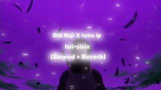 Did naji ft isma ip Isii sisin slowed  reverb  lyrics [upl. by Eninaej671]