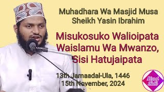 Misukosuko Walioipata Waislamu Wa Mwanzo Sisi Hatujaipata  Sheikh Yasin Ibrahim  Masjid Musa MSA [upl. by Atiuqiram]