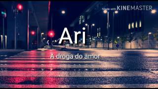 Ari  A droga do amor Letra [upl. by Oag]