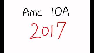 AMC 10A 2017  Full Walkthrough [upl. by Saudra3]