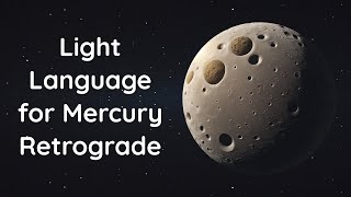 Light Language Meditation for Mercury Retrograde [upl. by Eirrehs267]