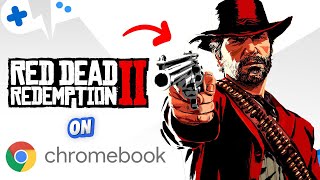 BEST Way to Play RED DEAD REDEMPTION 2 on CHROMEBOOK [upl. by Beatrix]