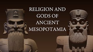 Religion and Gods of Ancient Mesopotamia  Mesopotamian Gods and Goddesses  Sumerian Pantheon [upl. by Choong]