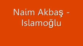 Naim Akbaş  Islamoğlu [upl. by Atilegna440]