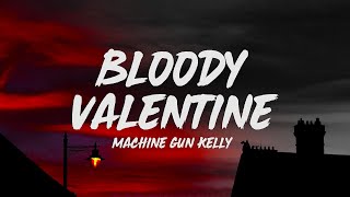 Machine Gun Kelly  Bloody Valentine Lyrics [upl. by Amuwkuhc]