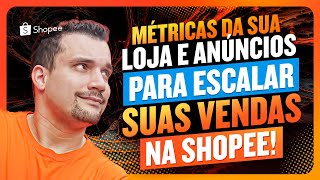 Conheça as Métricas Da Sua Loja e Anúncios Para Escalar Suas Vendas Na Shopee [upl. by Braeunig]