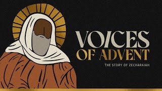 The Story of Zechariah  Voices of Advent  December 1 2024 [upl. by Humfried]