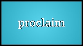 Proclaim Meaning [upl. by Adnuhsed]