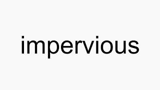 How to pronounce impervious [upl. by Ledoux]