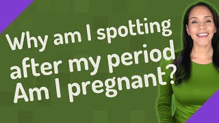 Why am I spotting after my period Am I pregnant [upl. by Ihtak350]