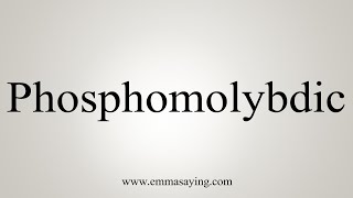 How To Say Phosphomolybdic [upl. by Bud]