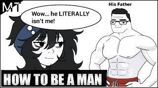 How To Be A MAN [upl. by Nnelg621]