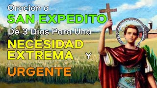 SAN EXPEDITO DE 3 DÍAS PARA UNA NECESIDAD EXTREMA Y URGENTE [upl. by Dryfoos]