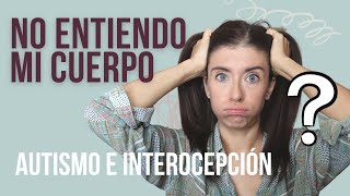 No entiendo mi cuerpo como tú INTEROCEPTIVO Y AUTISMO [upl. by Rachaba885]