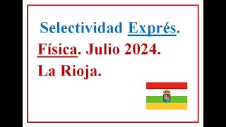 EBAU EXPRÉS FÍSICA LA RIOJA 2024 C Extraordinaria Examen resuelto José Cuenca [upl. by Zaneta698]